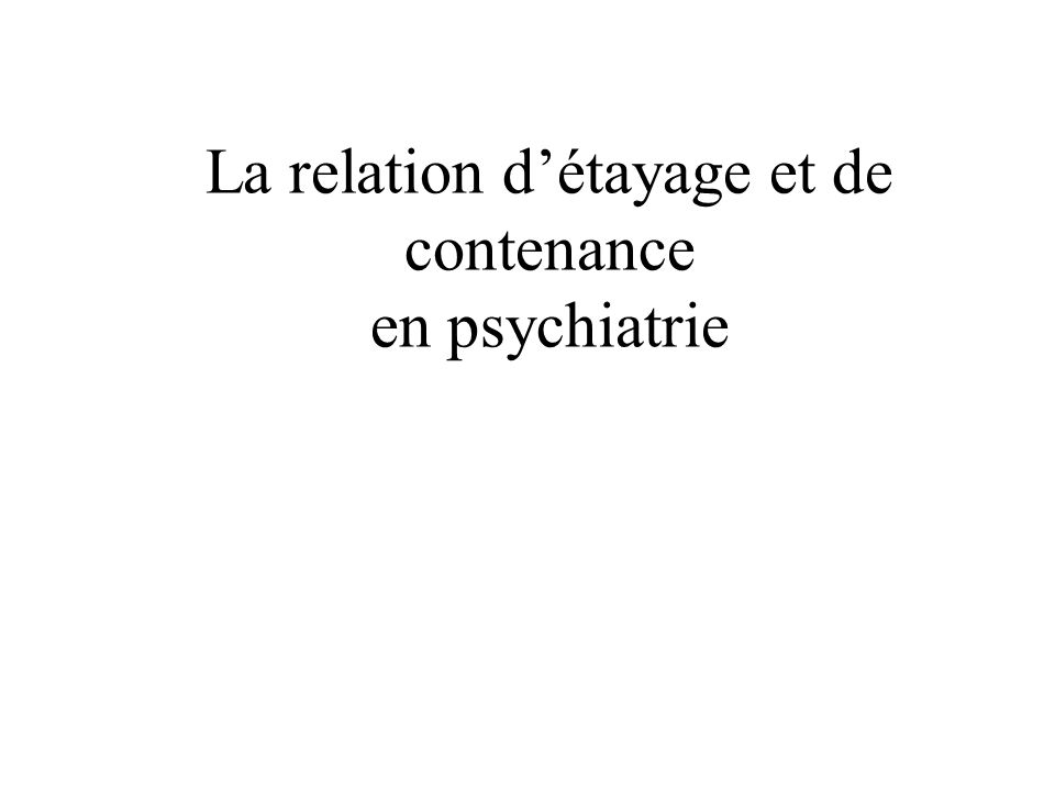 La relation d’étayage et de contenance en psychiatrie