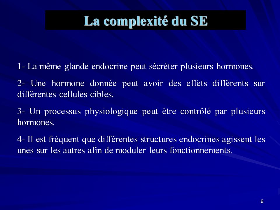 La complexité du SE 1- La même glande endocrine peut sécréter plusieurs hormones.