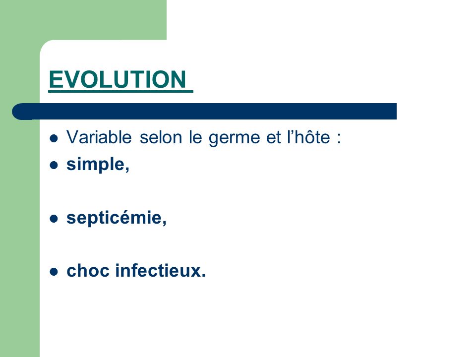 EVOLUTION Variable selon le germe et l’hôte : simple, septicémie,