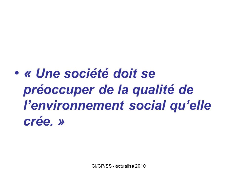« Une société doit se préoccuper de la qualité de l’environnement social qu’elle crée. »