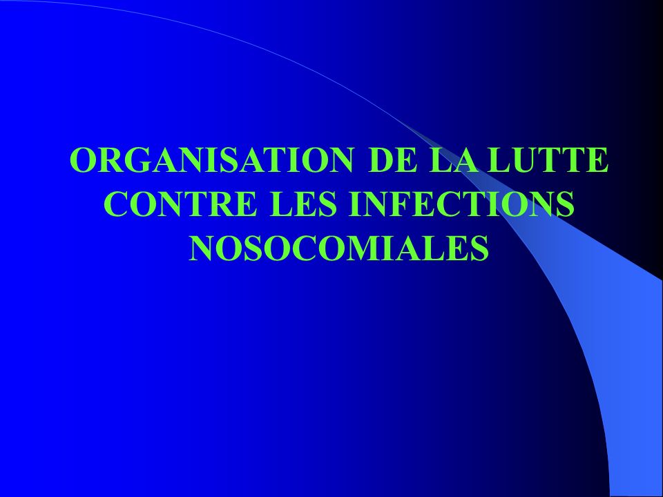 ORGANISATION DE LA LUTTE CONTRE LES INFECTIONS NOSOCOMIALES