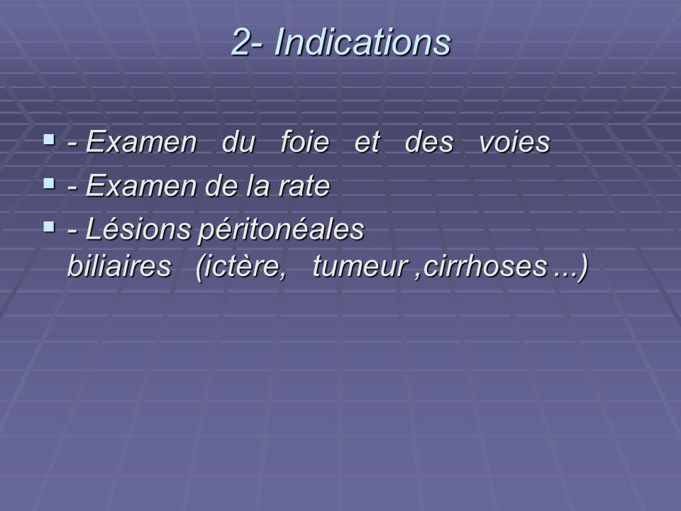 2- Indications - Examen du foie et des voies - Examen de la rate