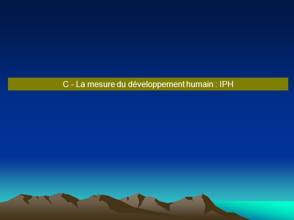 C - La mesure du développement humain : IPH