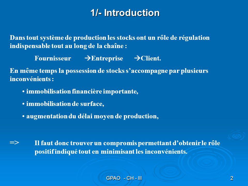 1/- Introduction Dans tout système de production les stocks ont un rôle de régulation indispensable tout au long de la chaîne :