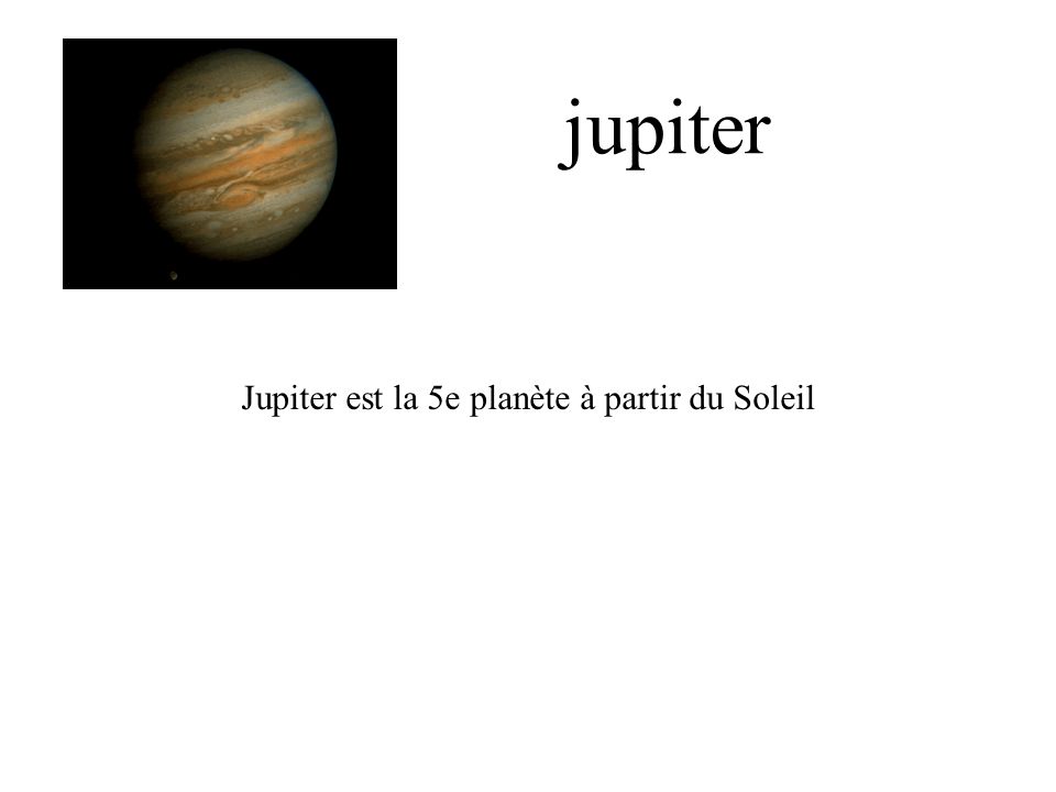 jupiter Jupiter est la 5e planète à partir du Soleil