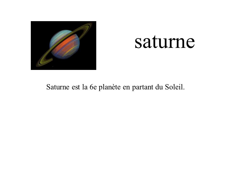 saturne Saturne est la 6e planète en partant du Soleil.