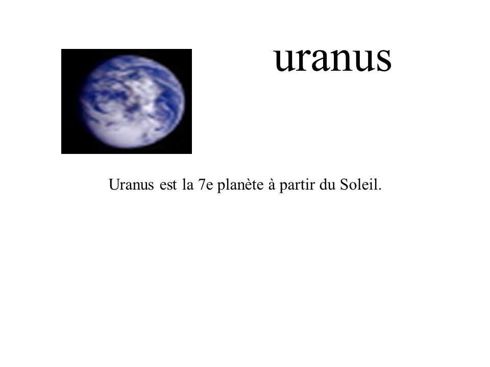 uranus Uranus est la 7e planète à partir du Soleil.