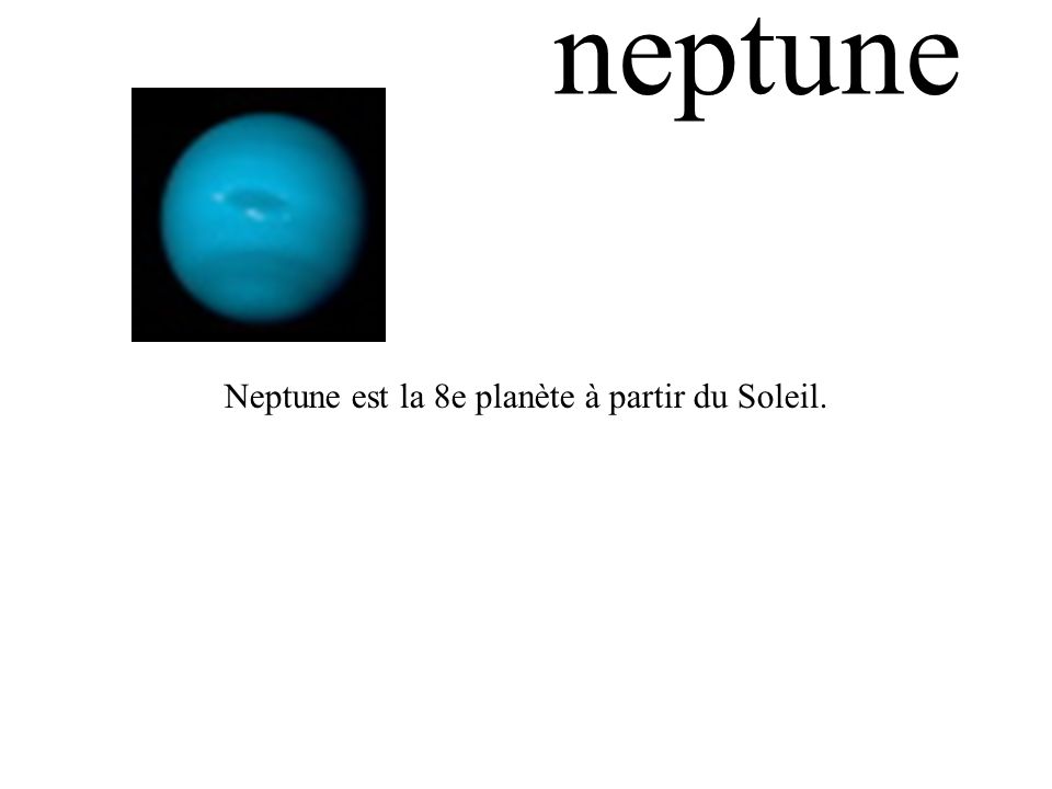 neptune Neptune est la 8e planète à partir du Soleil.