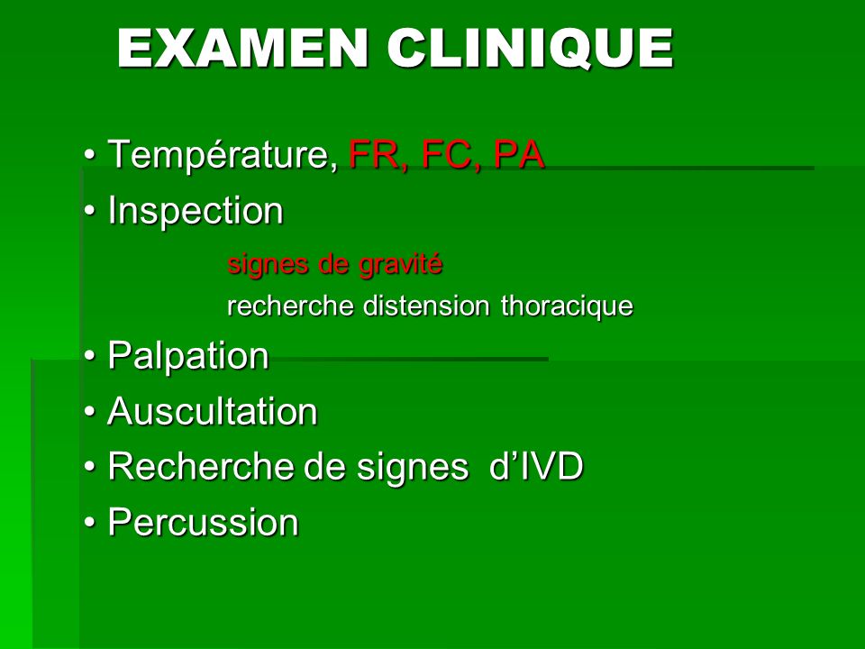 EXAMEN CLINIQUE • Température, FR, FC, PA • Inspection • Palpation