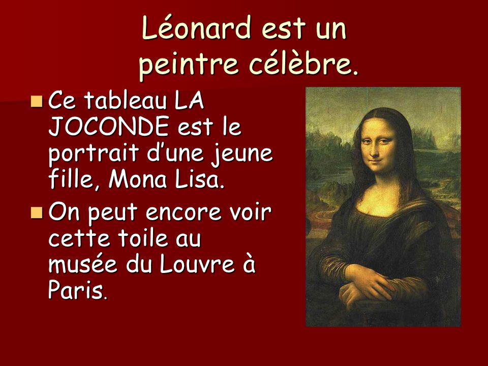 Léonard est un peintre célèbre.