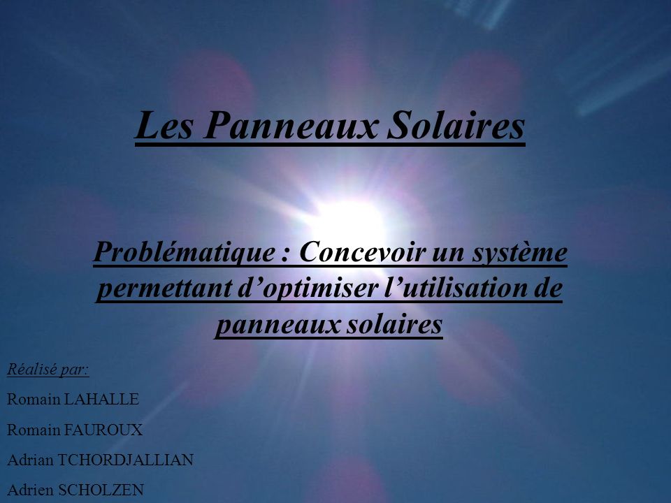 Les Panneaux Solaires Problématique : Concevoir un système permettant d’optimiser l’utilisation de panneaux solaires.