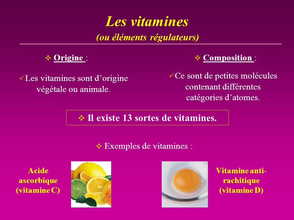 Il existe 13 sortes de vitamines.