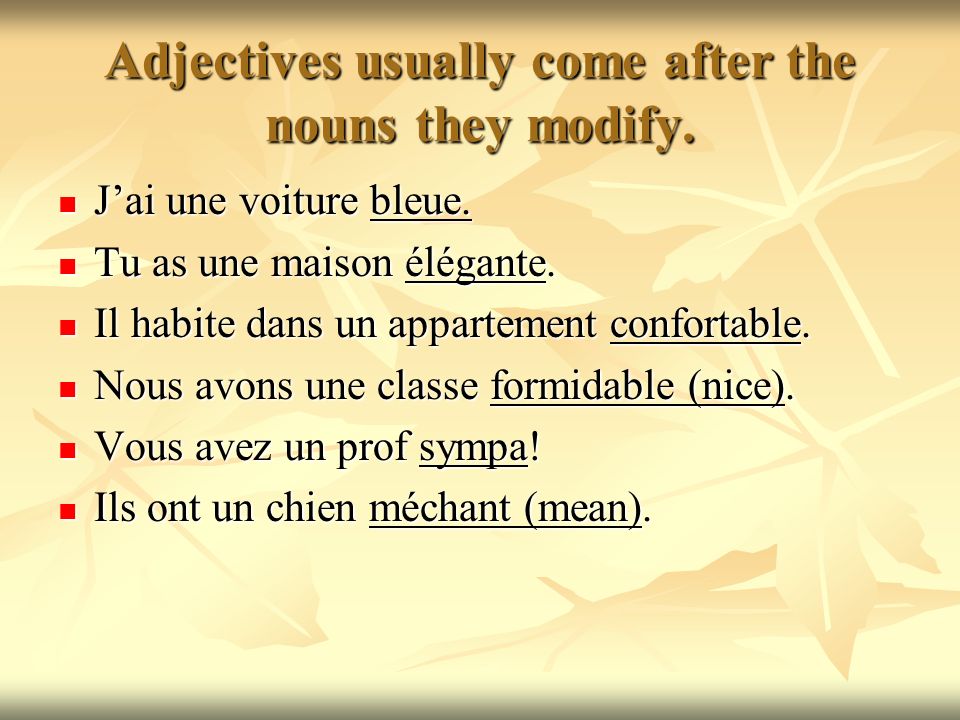 Adjectives usually come after the nouns they modify.