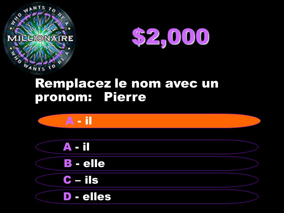 $2,000 Remplacez le nom avec un pronom: Pierre A - il A - il B - elle