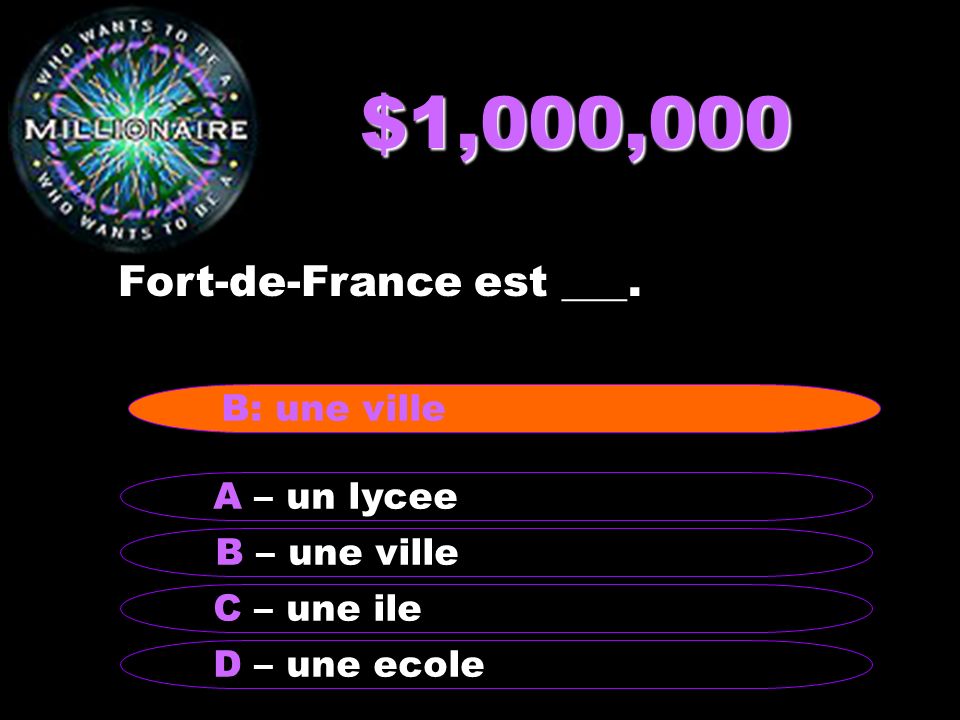 $1,000,000 Fort-de-France est ___. B: une ville A – un lycee