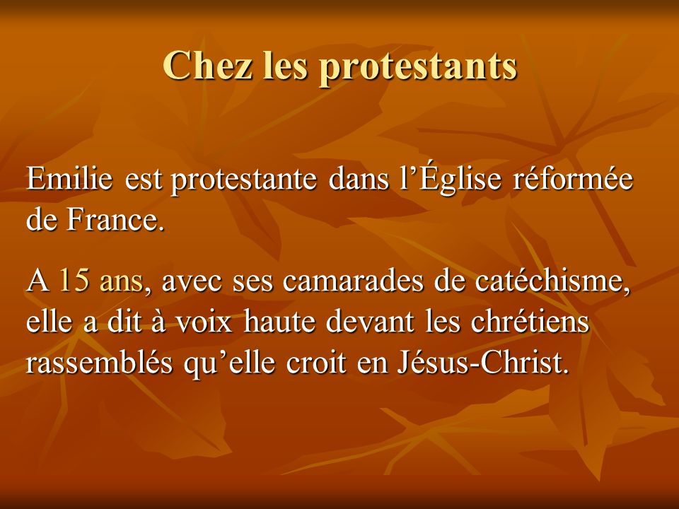 Chez les protestants Emilie est protestante dans l’Église réformée de France.