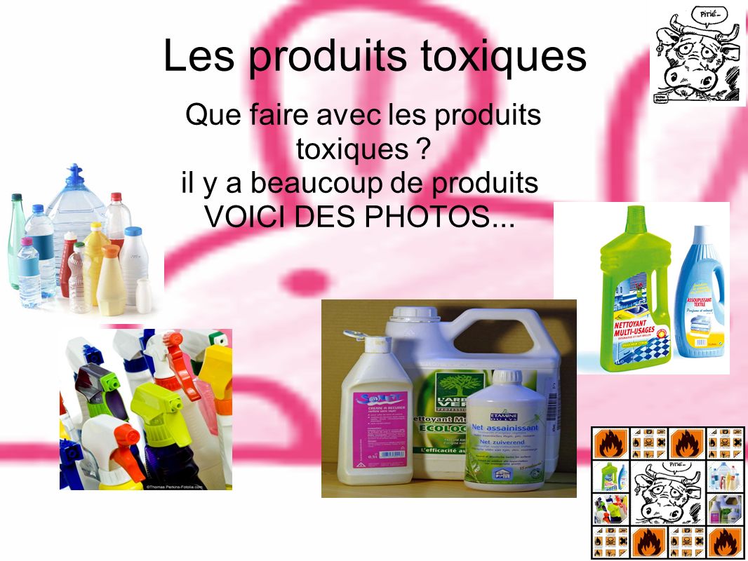 Les produits toxiques Que faire avec les produits toxiques