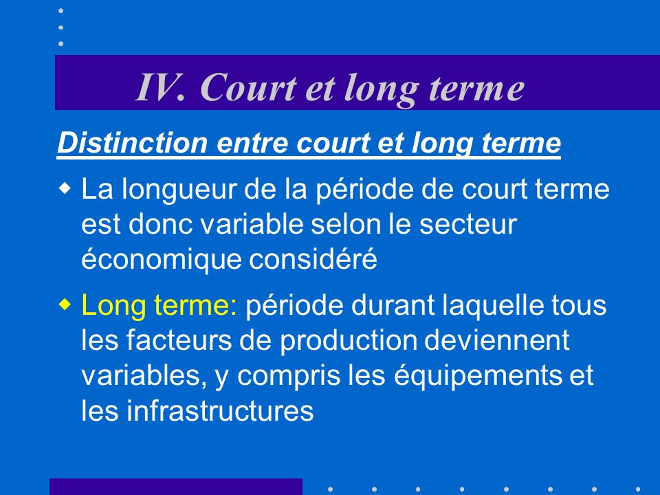 IV. Court et long terme Distinction entre court et long terme