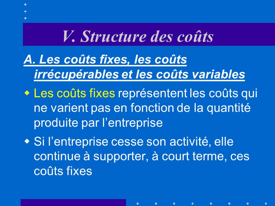 V. Structure des coûts A. Les coûts fixes, les coûts irrécupérables et les coûts variables.