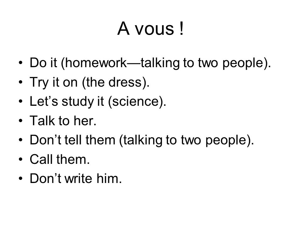 A vous ! Do it (homework—talking to two people).