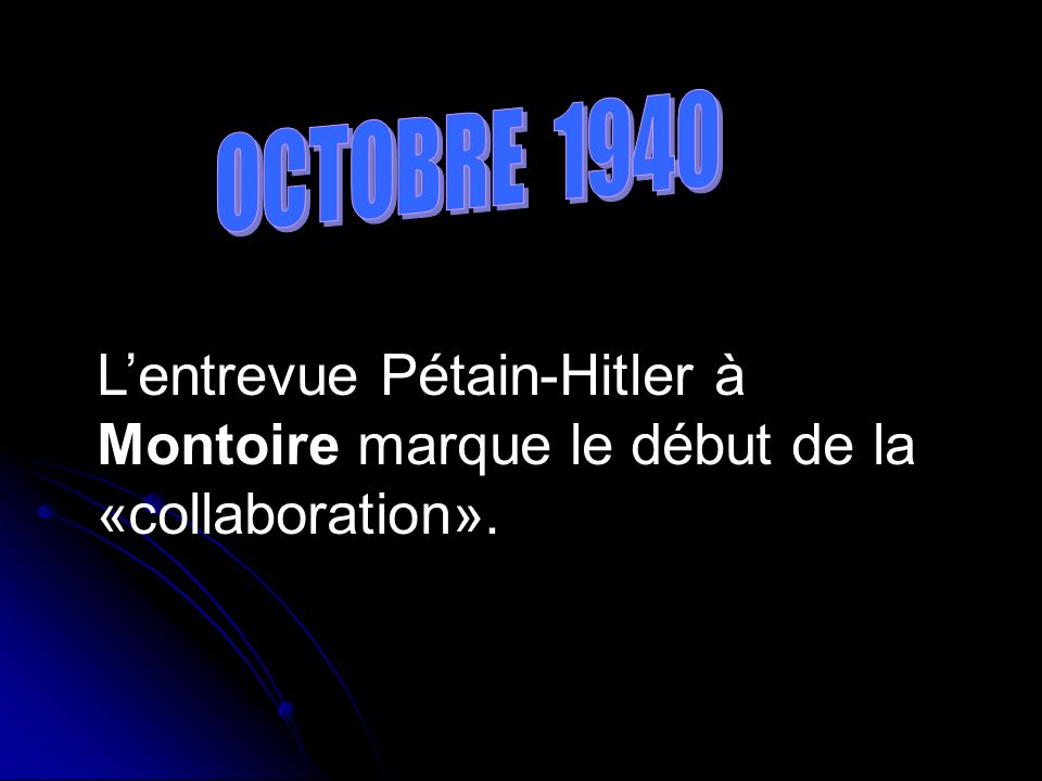 OCTOBRE 1940 L’entrevue Pétain-Hitler à Montoire marque le début de la «collaboration».