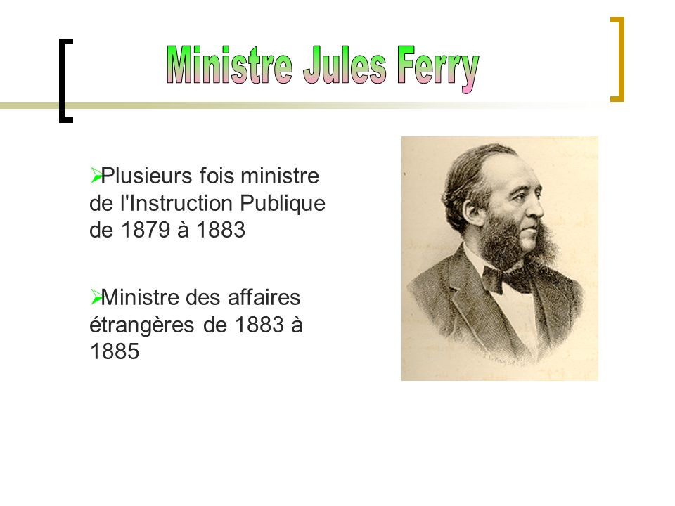 Ministre Jules Ferry Plusieurs fois ministre de l Instruction Publique de 1879 à 1883.