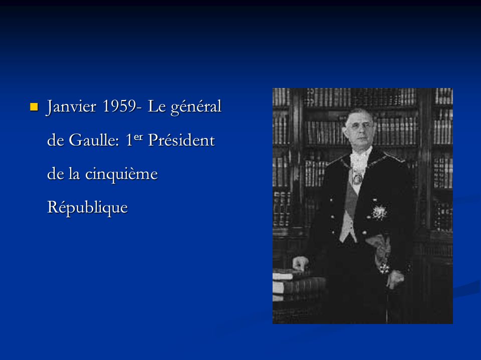 Janvier Le général de Gaulle: 1er Président de la cinquième République