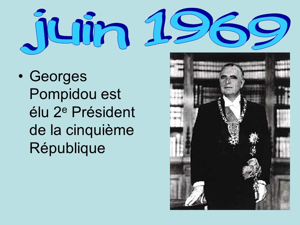 juin 1969 Georges Pompidou est élu 2e Président de la cinquième République