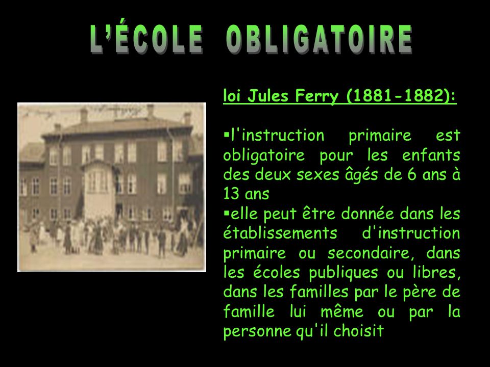 L’ÉCOLE OBLIGATOIRE loi Jules Ferry ( ):