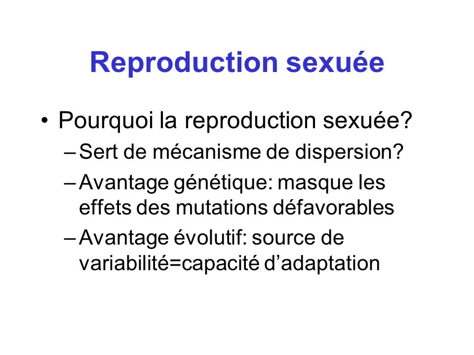 Reproduction sexuée Pourquoi la reproduction sexuée