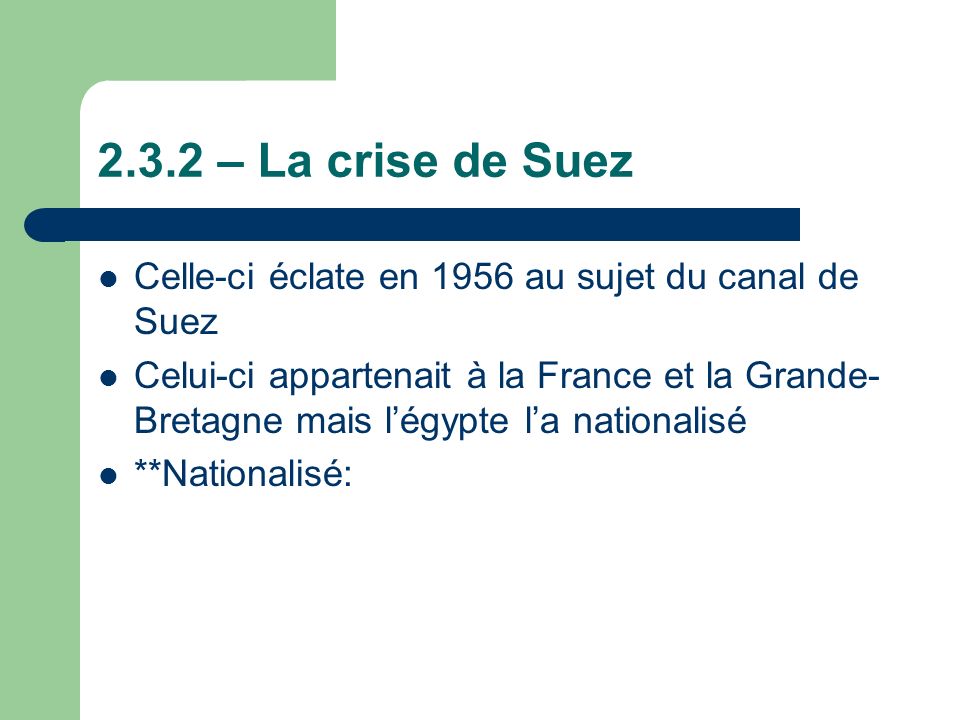 2.3.2 – La crise de Suez Celle-ci éclate en 1956 au sujet du canal de Suez.