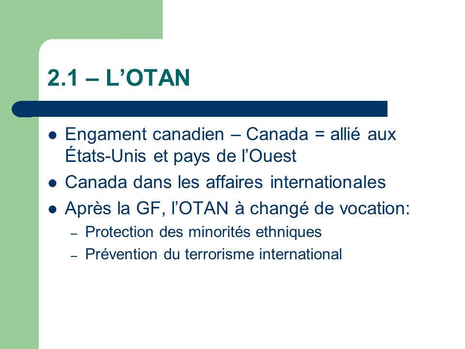 2.1 – L’OTAN Engament canadien – Canada = allié aux États-Unis et pays de l’Ouest. Canada dans les affaires internationales.