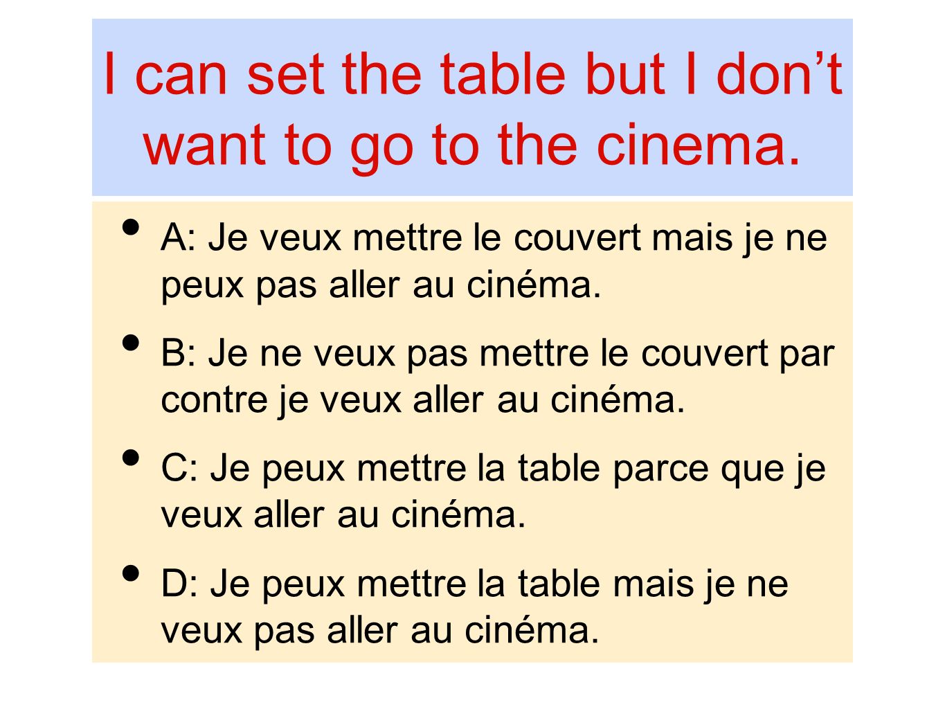 I can set the table but I don’t want to go to the cinema.