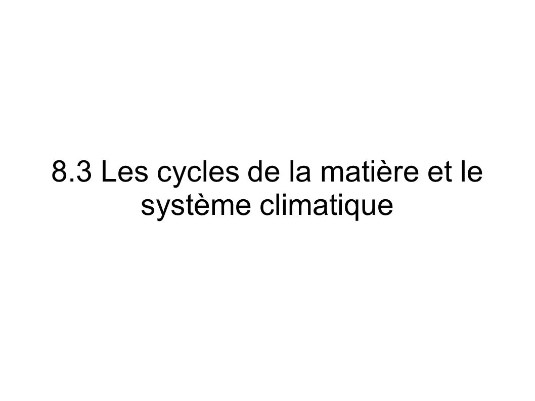 8.3 Les cycles de la matière et le système climatique
