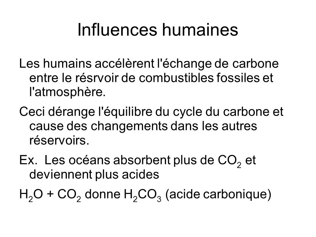 Influences humaines Les humains accélèrent l échange de carbone entre le résrvoir de combustibles fossiles et l atmosphère.