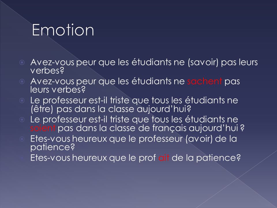 Emotion Avez-vous peur que les étudiants ne (savoir) pas leurs verbes