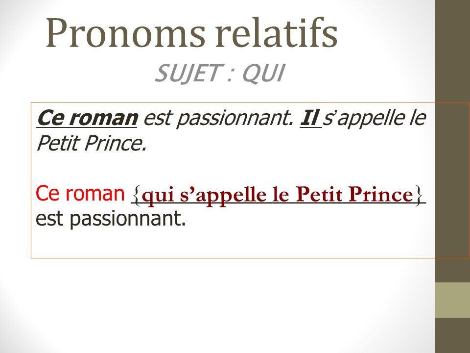 Pronoms relatifs SUJET : QUI {qui s’appelle le Petit Prince}