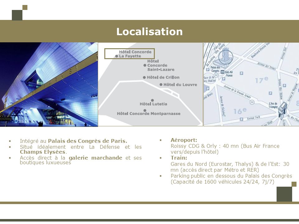 Localisation Aéroport: Intégré au Palais des Congrès de Paris.