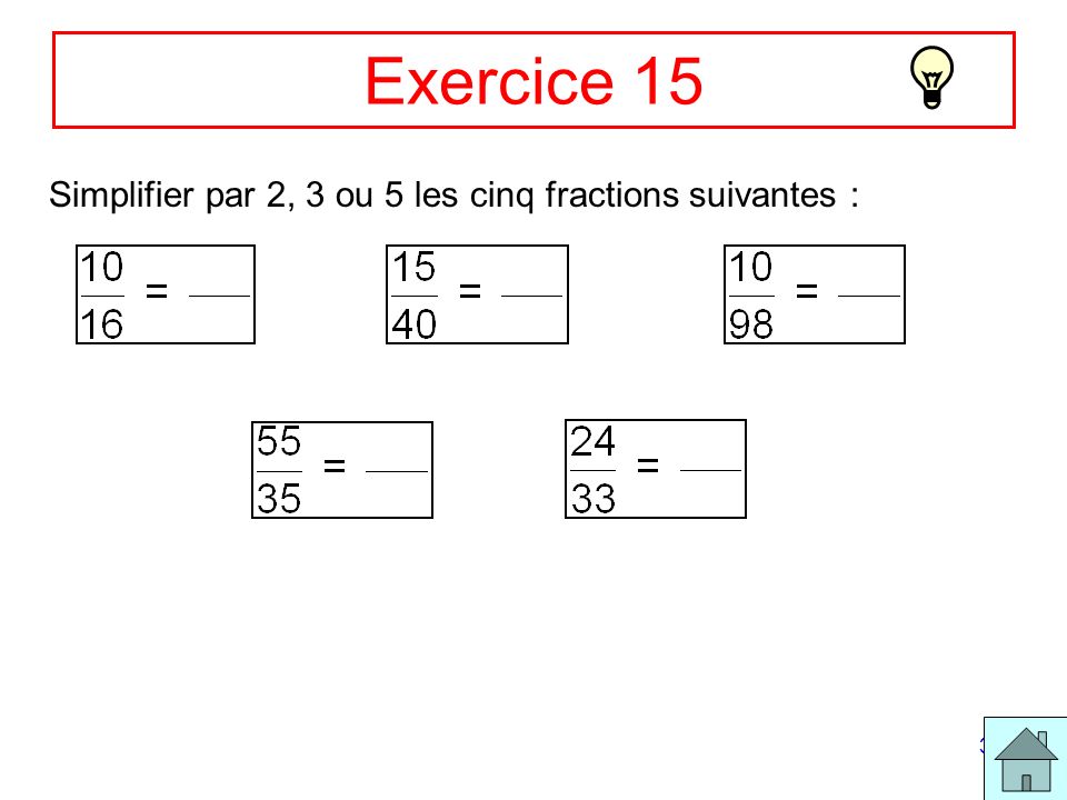 Exercice 15 Simplifier par 2, 3 ou 5 les cinq fractions suivantes :