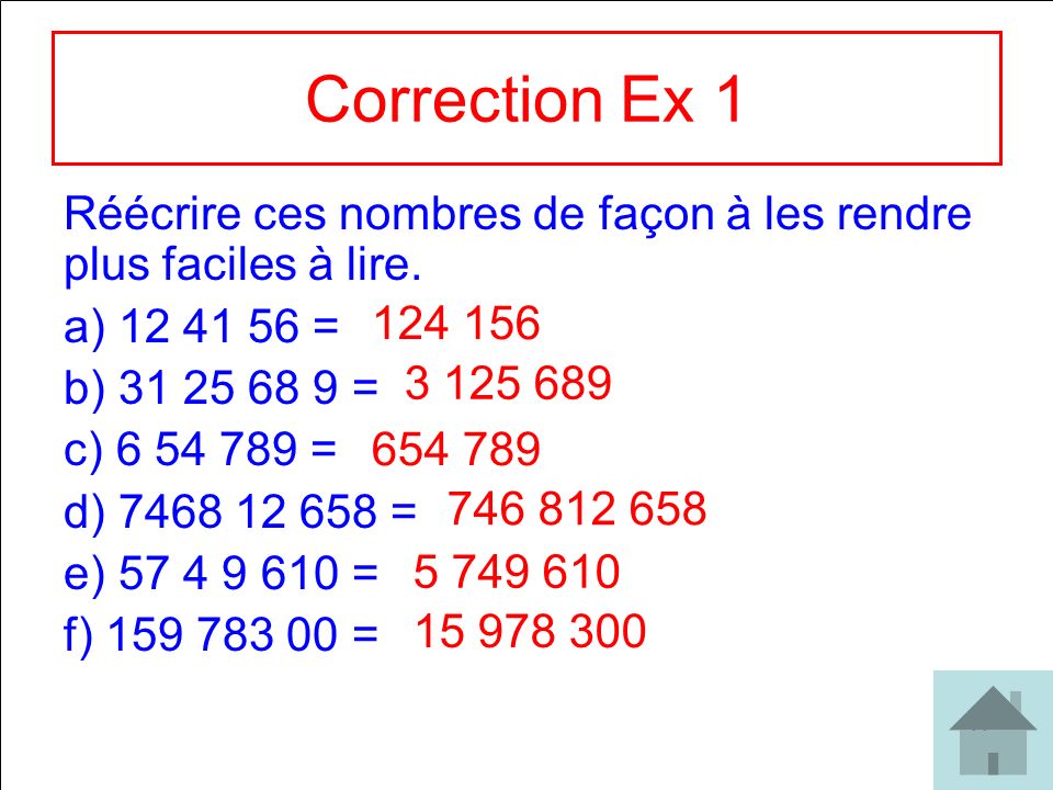 Correction Ex 1 Réécrire ces nombres de façon à les rendre plus faciles à lire = =