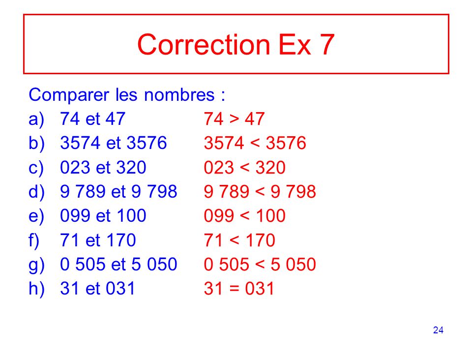 Correction Ex 7 Comparer les nombres : 74 et et 3576