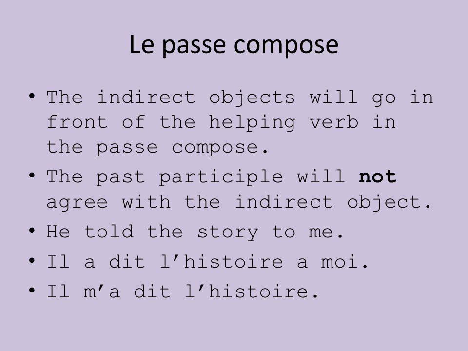 Le passe compose The indirect objects will go in front of the helping verb in the passe compose.