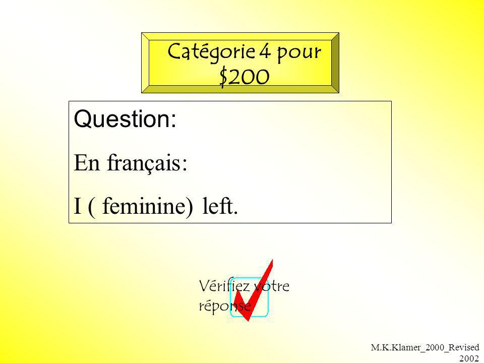 Question: En français: I ( feminine) left. Catégorie 4 pour $200