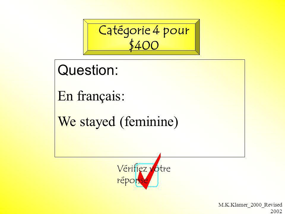 Question: En français: We stayed (feminine) Catégorie 4 pour $400