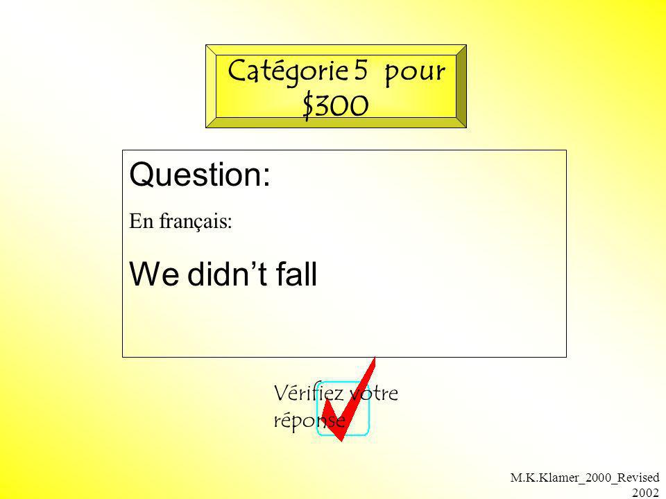 Question: We didn’t fall Catégorie 5 pour $300 En français: