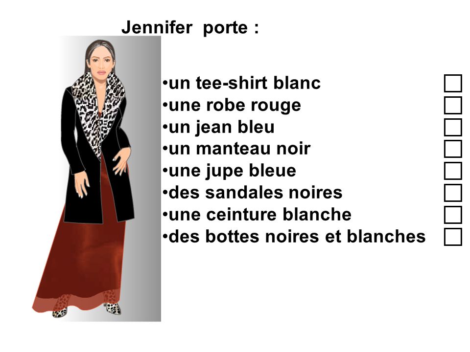 Jennifer porte : un tee-shirt blanc c. une robe rouge c. un jean bleu c. un manteau noir c.