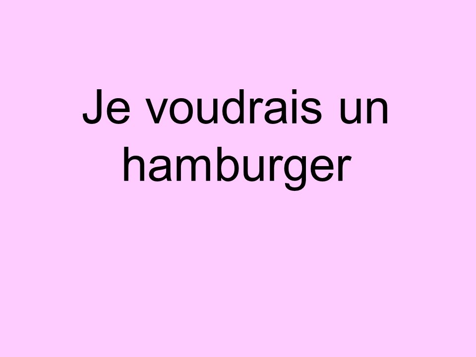 Je voudrais un hamburger