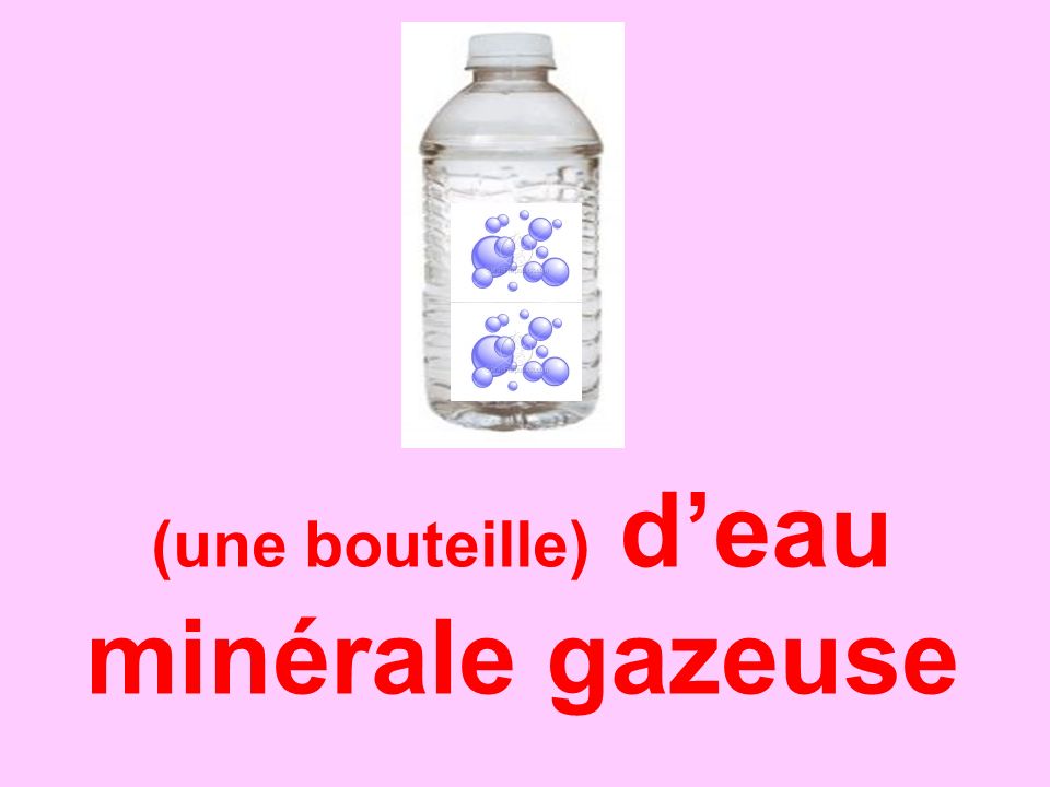 (une bouteille) d’eau minérale gazeuse