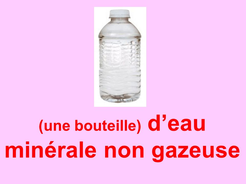 (une bouteille) d’eau minérale non gazeuse