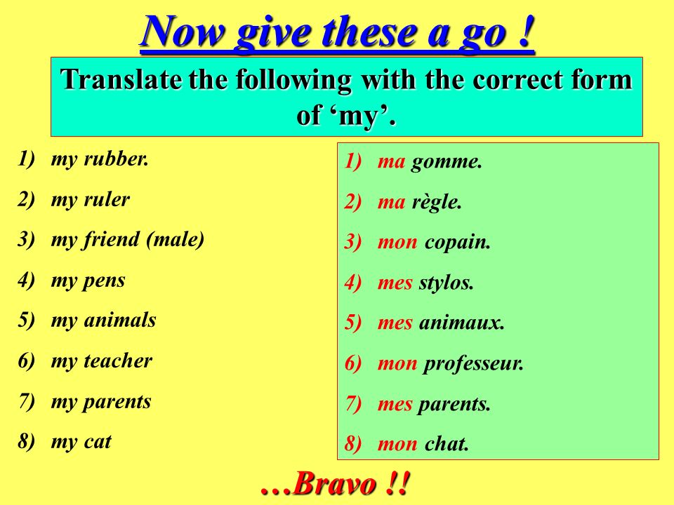 Translate the following with the correct form of ‘my’.